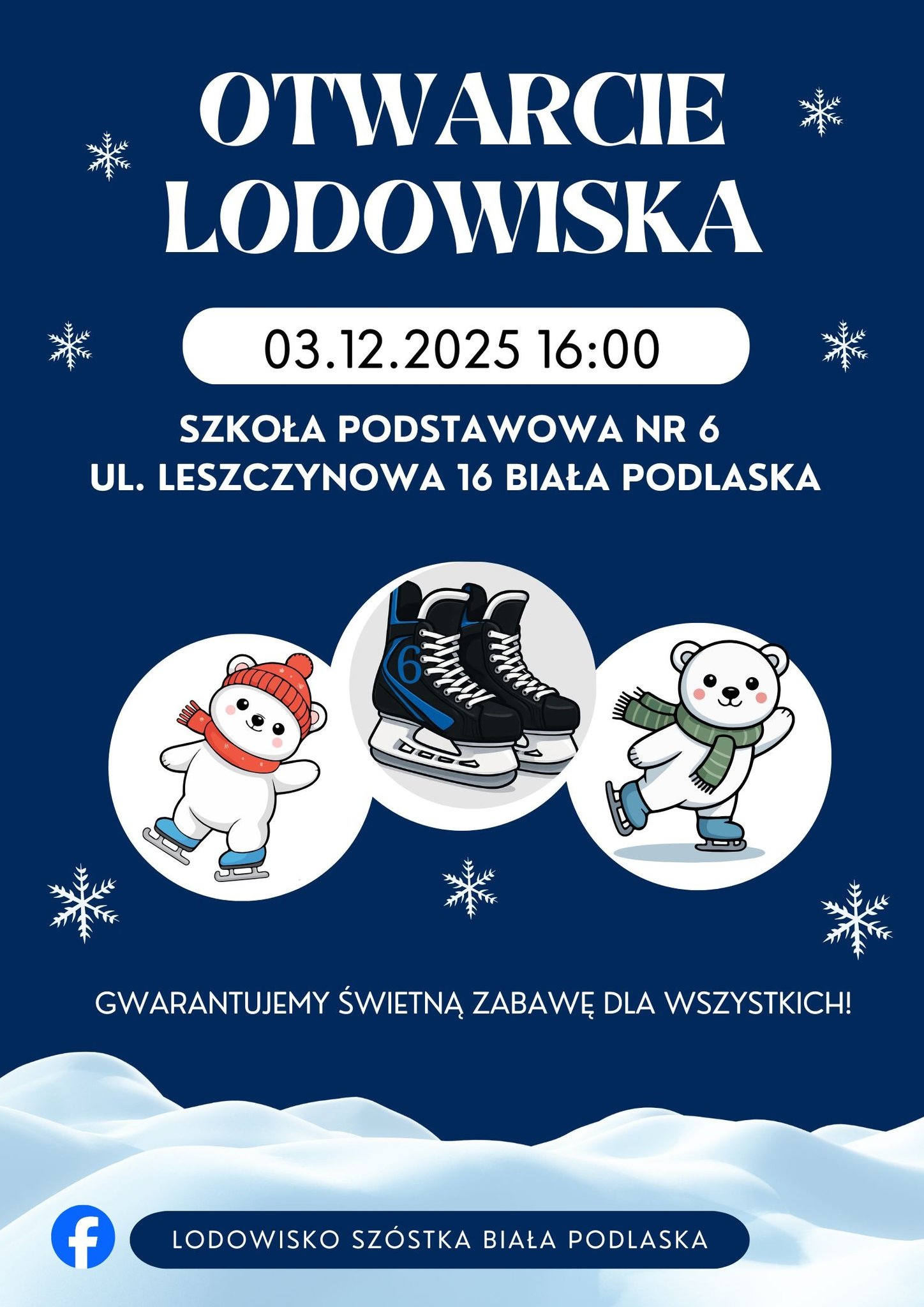 otwarcie lodowiska 03.12.2025 godz. 16:00 Szkoła Podstawowa nr 6 ul. Leszczynowa 16 Biała Podlaska grafika na granatowym tle łyżwy i dwa misie na łyżwach w symbolach bombek choinkowych
napis gwarantujemy świetną zabawę dla wszystkich
na dole nazwa profilu Facebook lodowisko szóstka Biała Podlaska