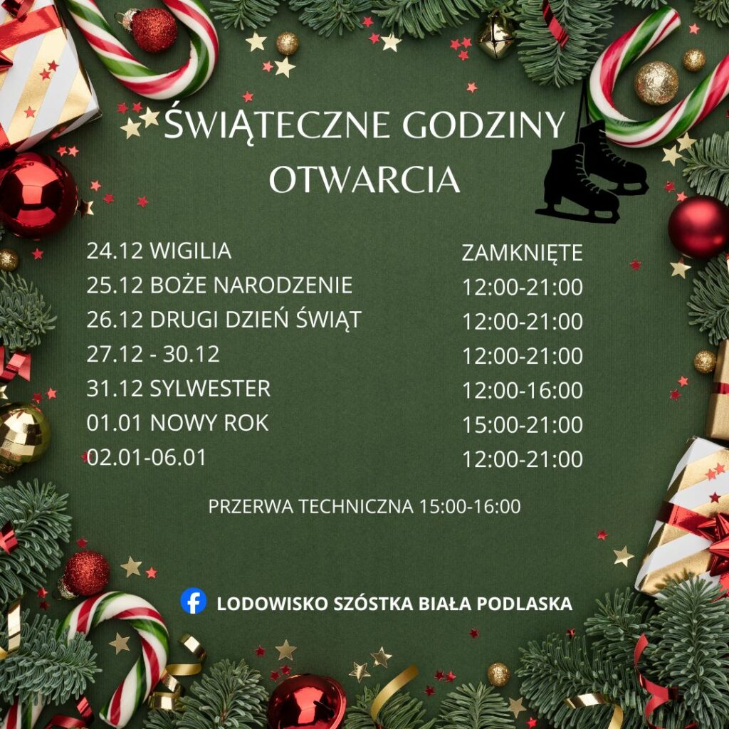 świąteczne godziny otwarcia lodowiska
24.12 wigilia - zamknięte
25.12 - 12:00 - 21:00
26.12 - 12:00 - 21:00
27.12 - 30.12 - 12:00 - 21:00
31.12 Sylwester - 12:00 - 16:00
01.01 - Nowy rok - 15:00 - 21:00
02.01 - 06.01 - 12:00 - 21:00
Przerwa techniczna 15:00 - 16:00
