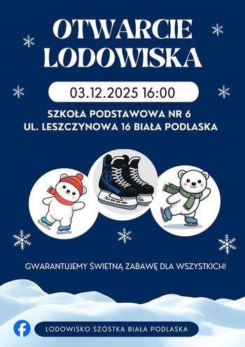 otwarcie lodowiska 03.12.2025 godz. 16:00 Szkoła Podstawowa nr 6 ul. Leszczynowa 16 Biała Podlaska grafika na granatowym tle łyżwy i dwa misie na łyżwach w symbolach bombek choinkowych napis gwarantujemy świetną zabawę dla wszystkich na dole nazwa profilu Facebook lodowisko szóstka Biała Podlaska