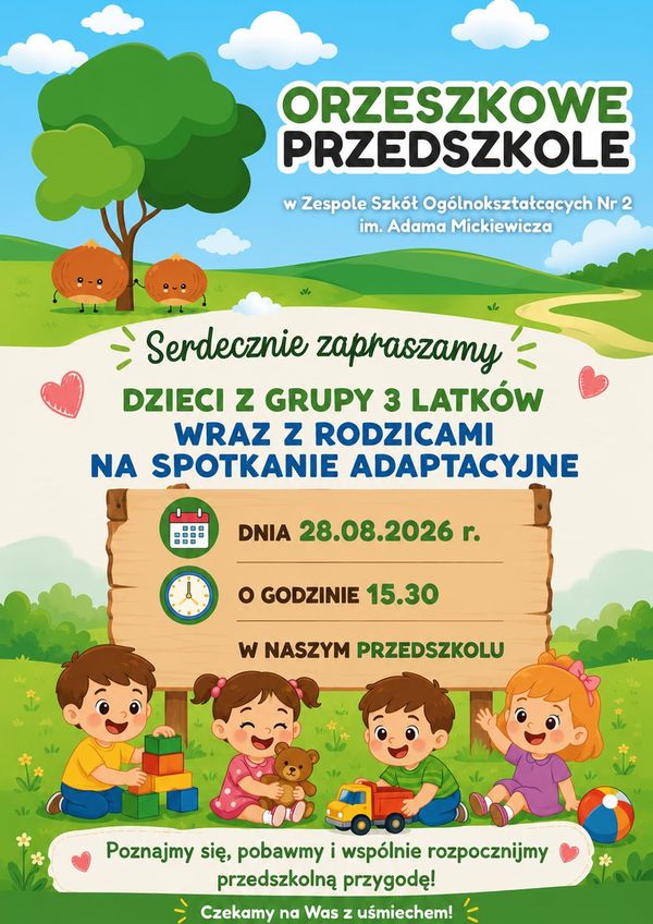 Serdecznie zapraszamy
DZIECI Z GRUPY 3-LATKÓW
WRAZ Z RODZICAMI
NA SPOTKANIE ADAPTACYJNE
Dnia 28.08.2026 r.
O godzinie 15.30
W naszym przedszkolu
Poznajmy się, pobawmy i wspólnie rozpocznijmy przedszkolną przygodę!